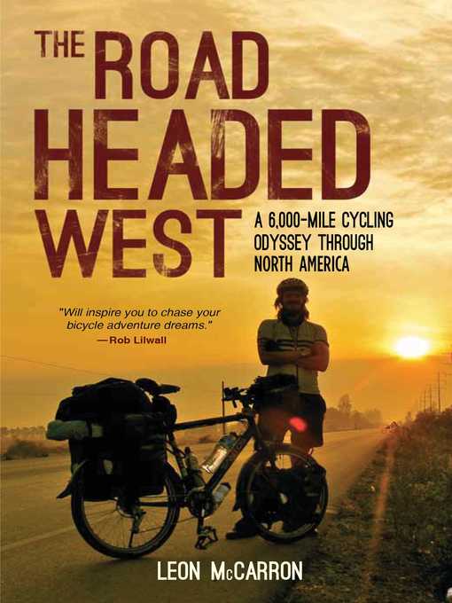 Title details for The Road Headed West: a 6,000-Mile Cycling Odyssey through North America by Leon McCarron - Wait list